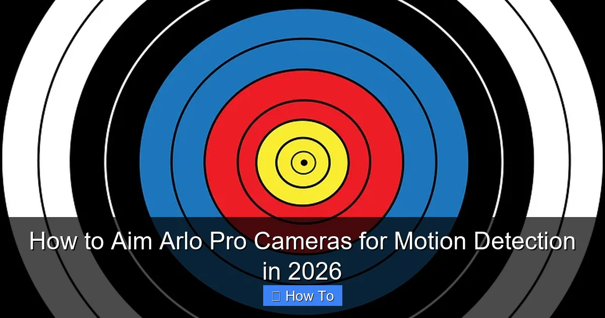 How to Aim Arlo Pro Cameras for Motion Detection in 2026