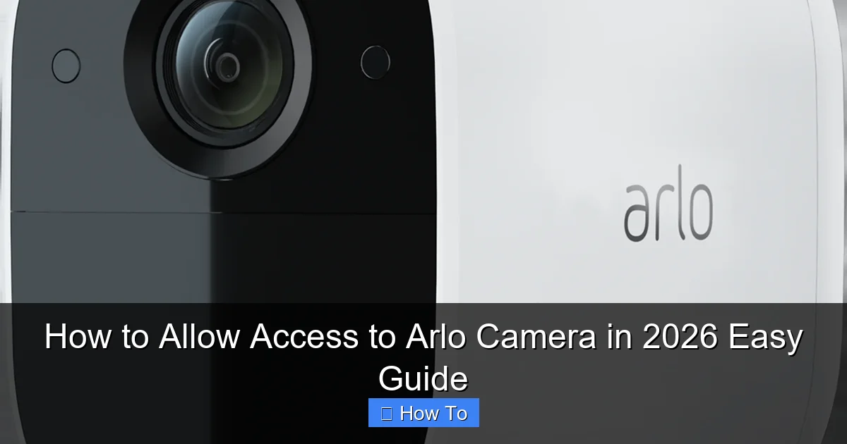 How to Allow Access to Arlo Camera in 2026 Easy Guide