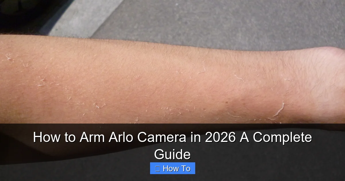 How to Arm Arlo Camera in 2026 A Complete Guide