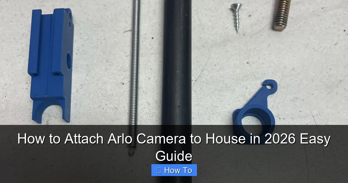 How to Attach Arlo Camera to House in 2026 Easy Guide
