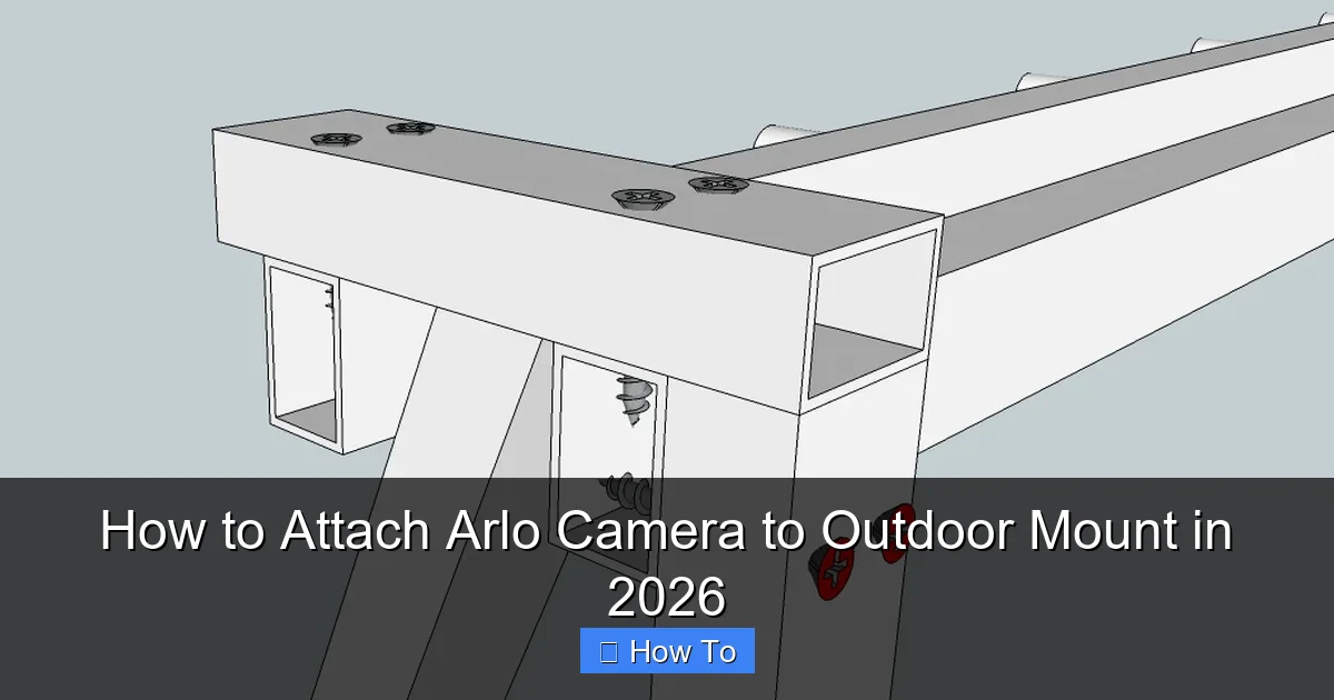 How to Attach Arlo Camera to Outdoor Mount in 2026