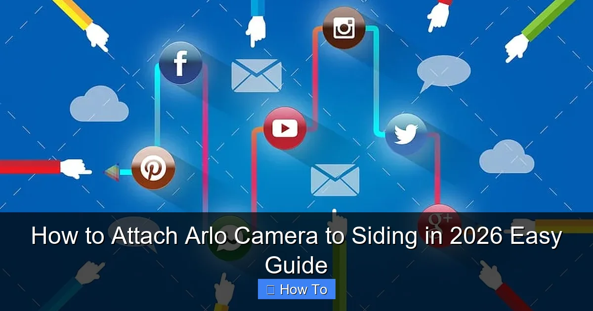 How to Attach Arlo Camera to Siding in 2026 Easy Guide