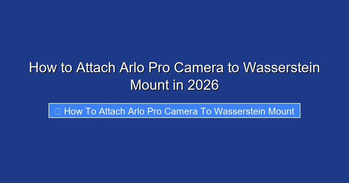 How to Attach Arlo Pro Camera to Wasserstein Mount in 2026