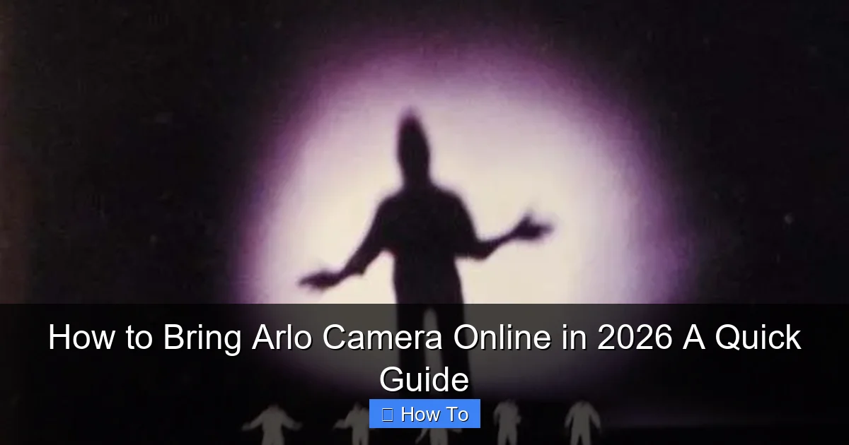 How to Bring Arlo Camera Online in 2026 A Quick Guide
