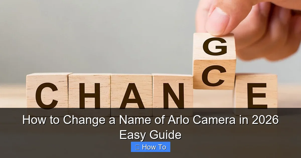 How to Change a Name of Arlo Camera in 2026 Easy Guide