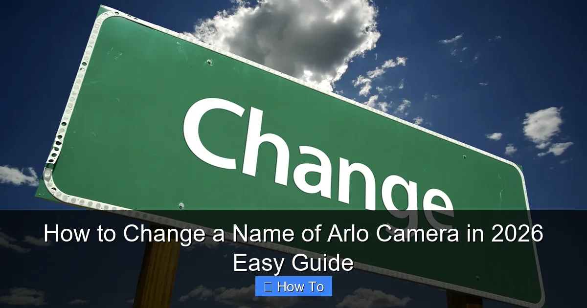 How to Change a Name of Arlo Camera in 2026 Easy Guide