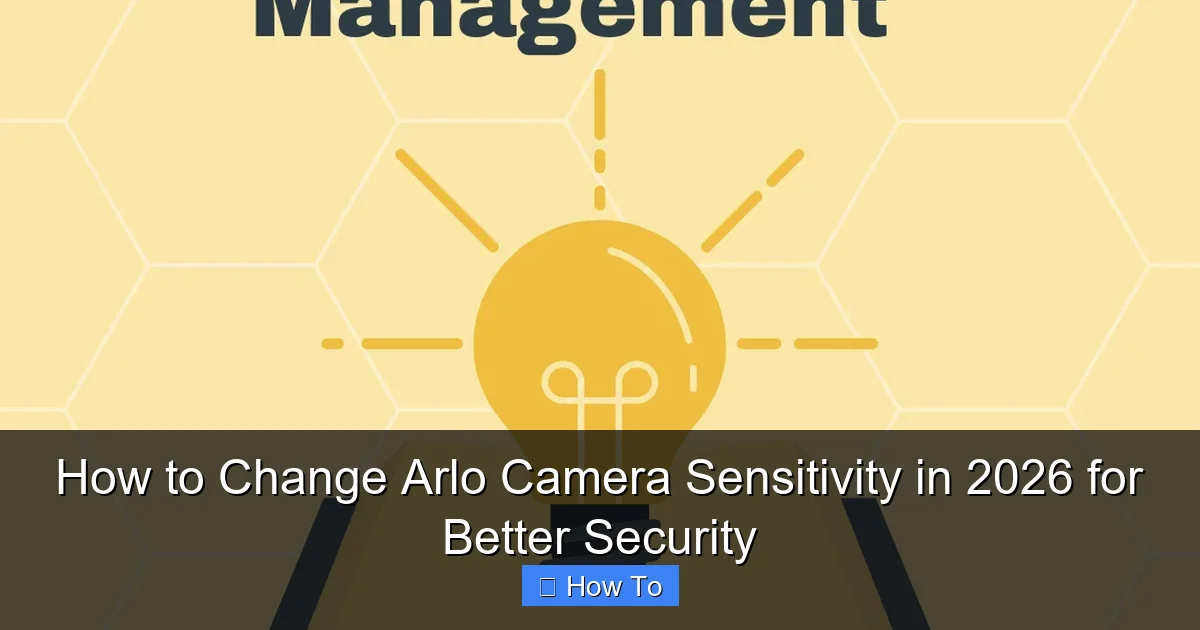 How to Change Arlo Camera Sensitivity in 2026 for Better Security