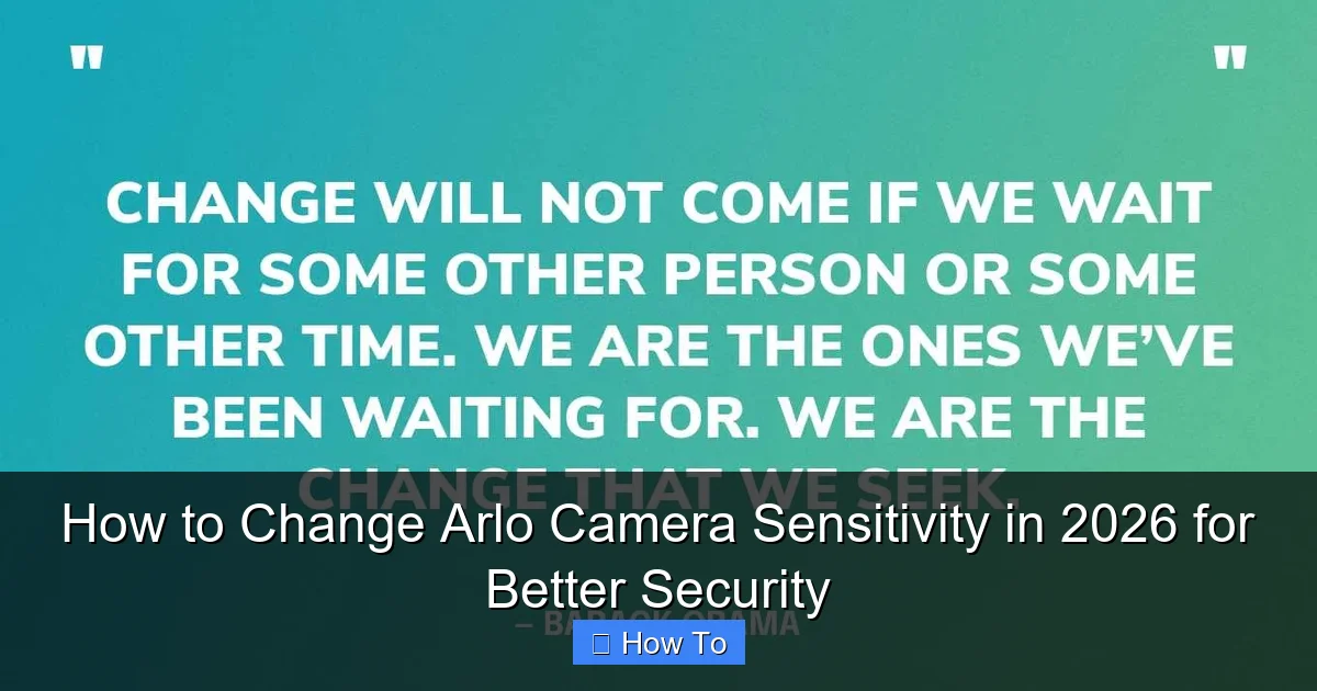 How to Change Arlo Camera Sensitivity in 2026 for Better Security