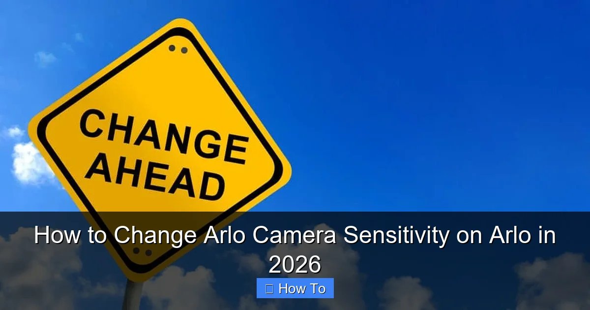 How to Change Arlo Camera Sensitivity on Arlo in 2026