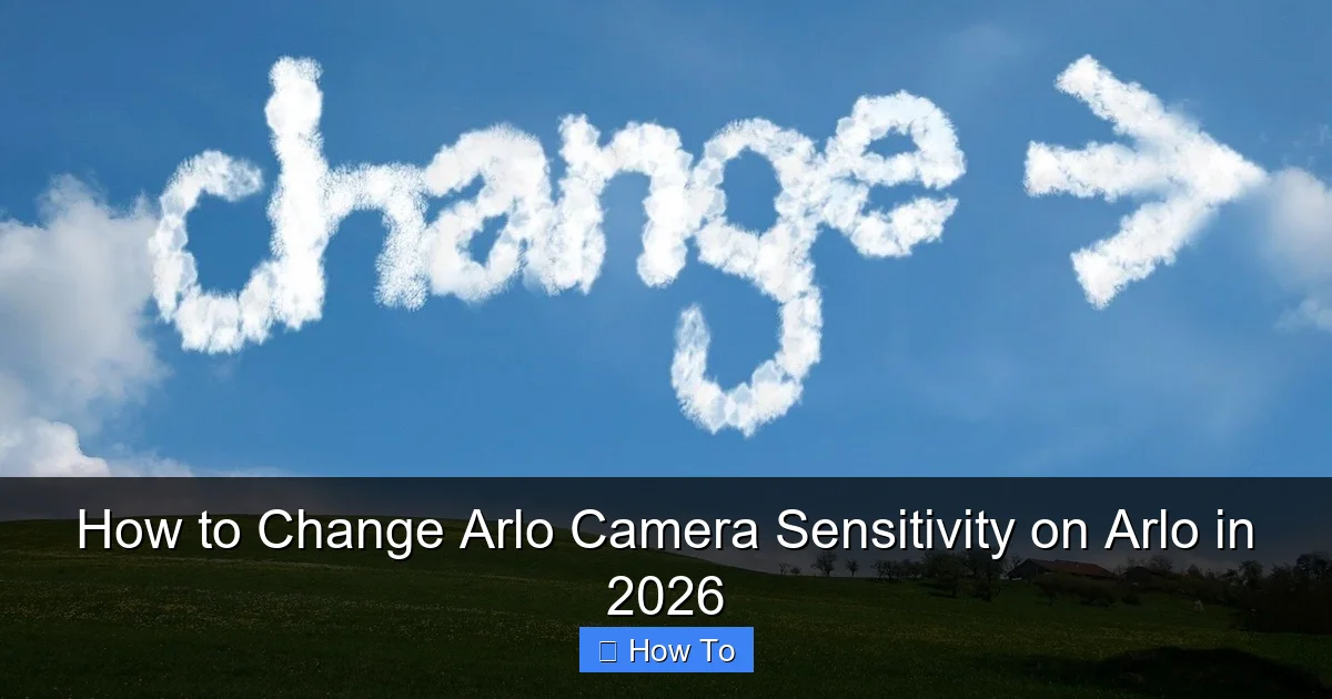 How to Change Arlo Camera Sensitivity on Arlo in 2026