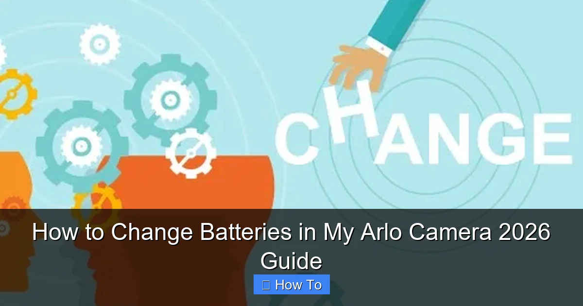 How to Change Batteries in My Arlo Camera 2026 Guide