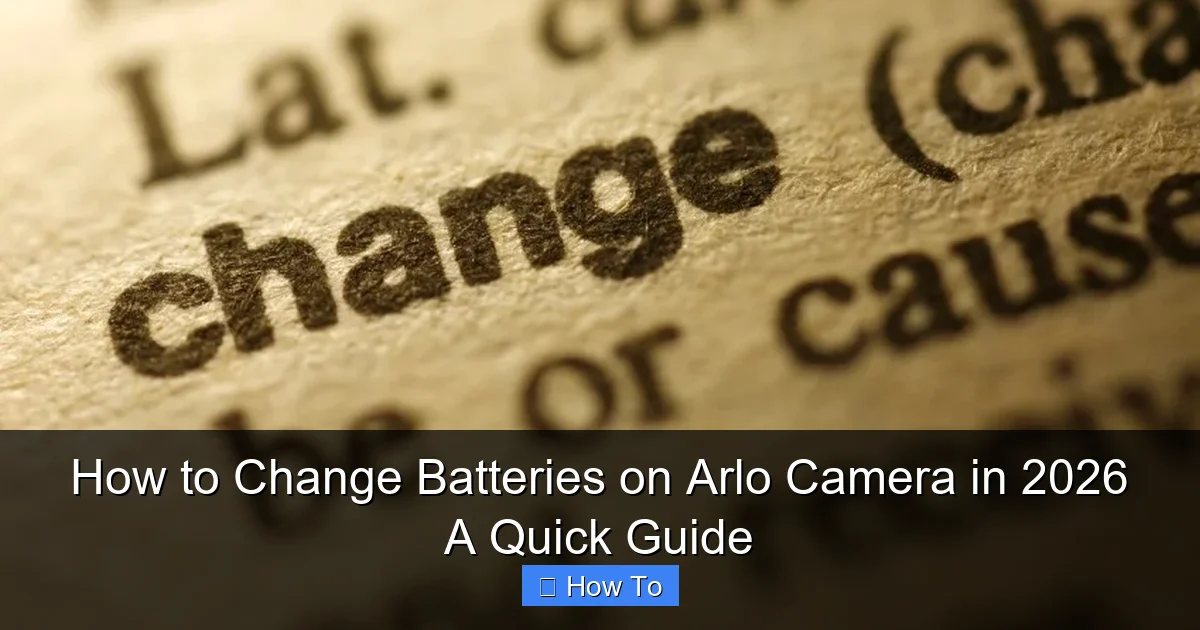 How to Change Batteries on Arlo Camera in 2026 A Quick Guide