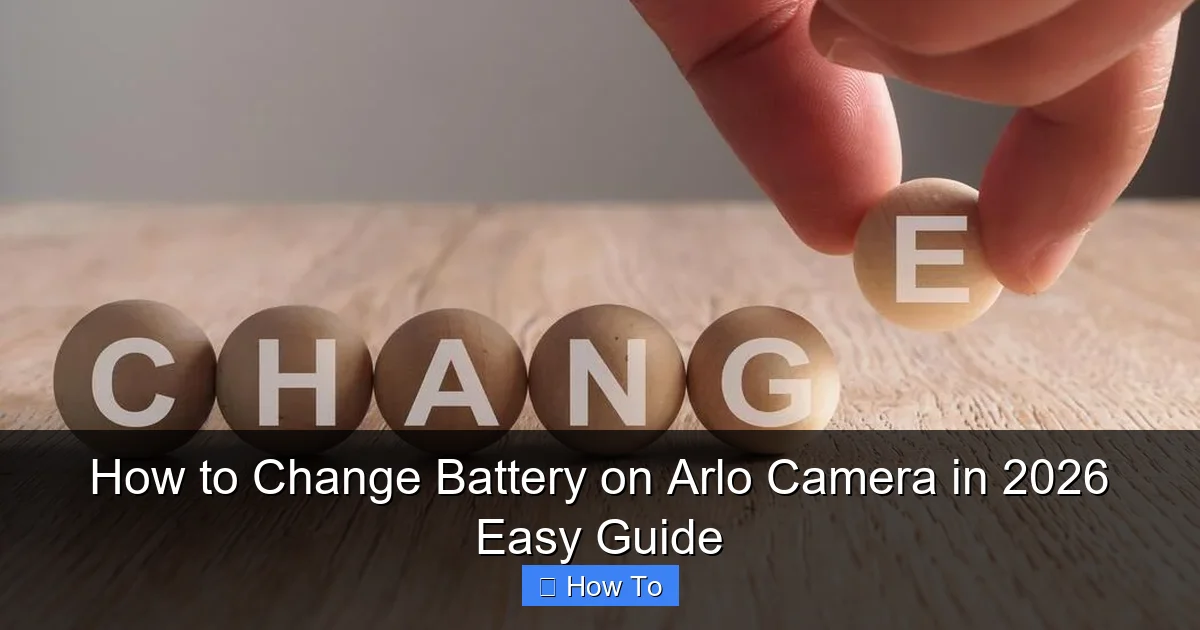 How to Change Battery on Arlo Camera in 2026 Easy Guide