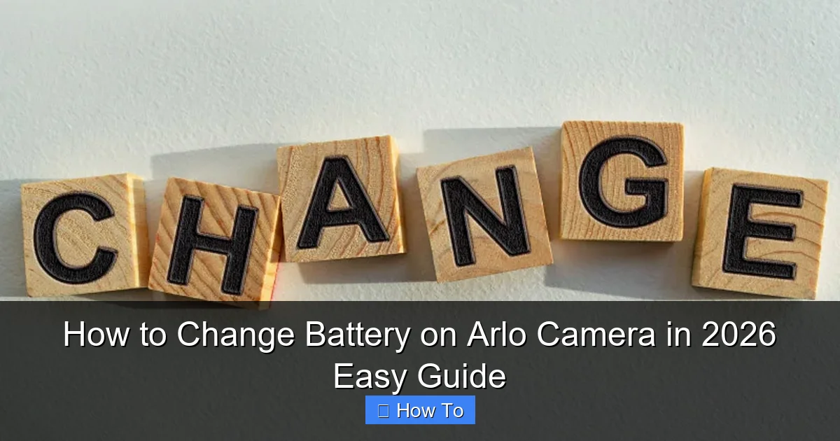How to Change Battery on Arlo Camera in 2026 Easy Guide
