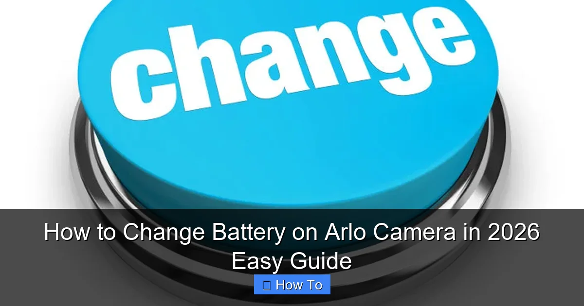 How to Change Battery on Arlo Camera in 2026 Easy Guide