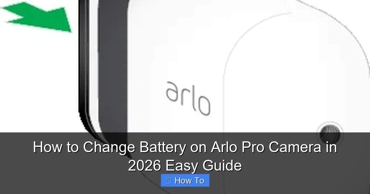 How to Change Battery on Arlo Pro Camera in 2026 Easy Guide
