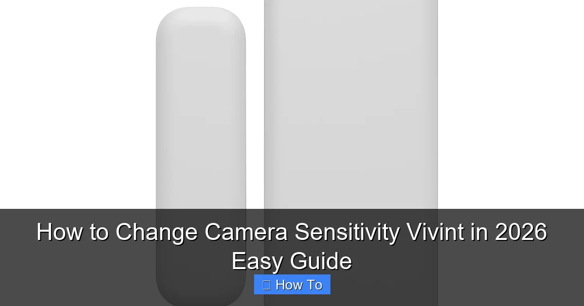 How to Change Camera Sensitivity Vivint in 2026 Easy Guide
