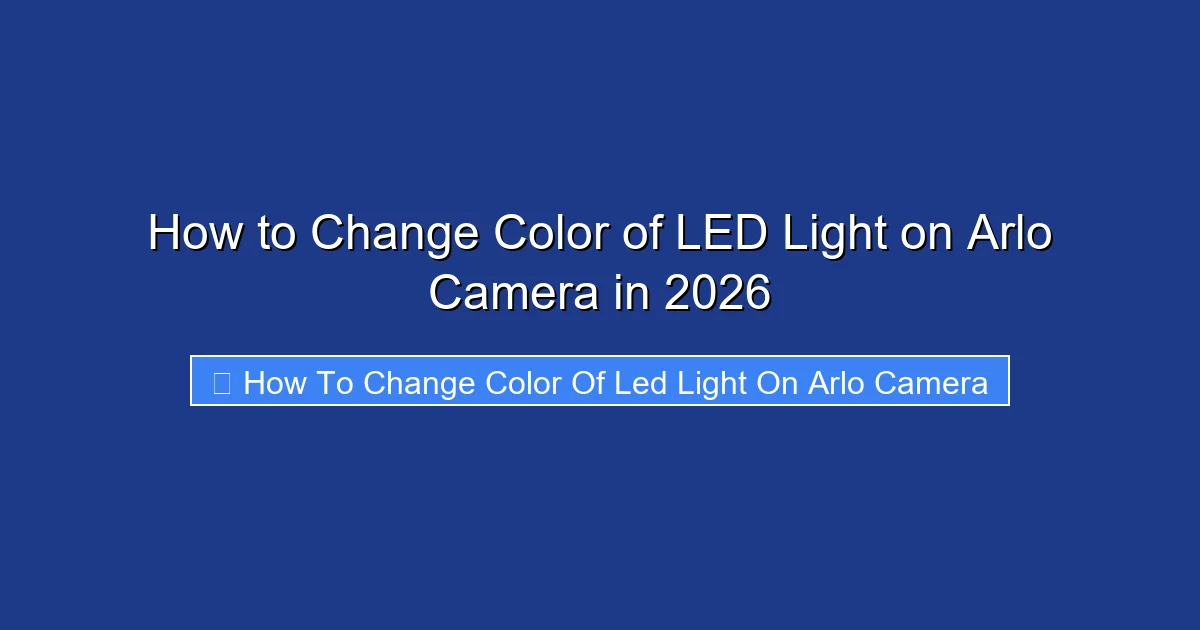 How to Change Color of LED Light on Arlo Camera in 2026