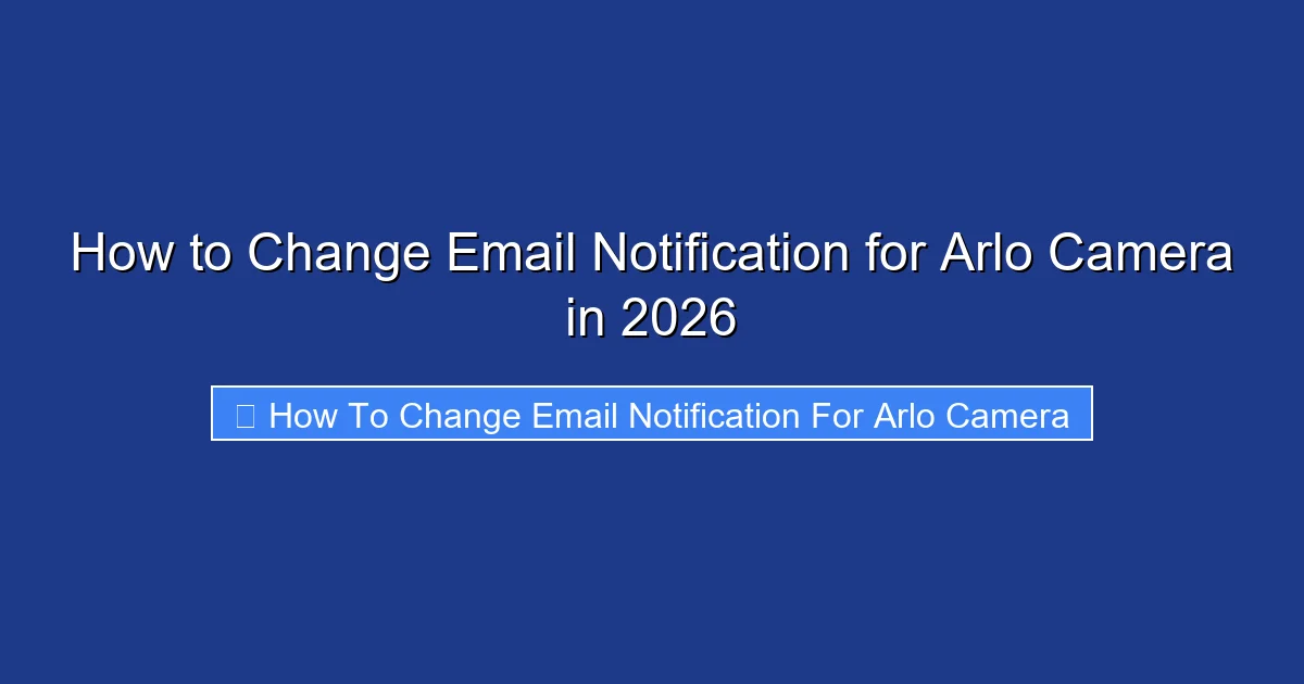 How to Change Email Notification for Arlo Camera in 2026