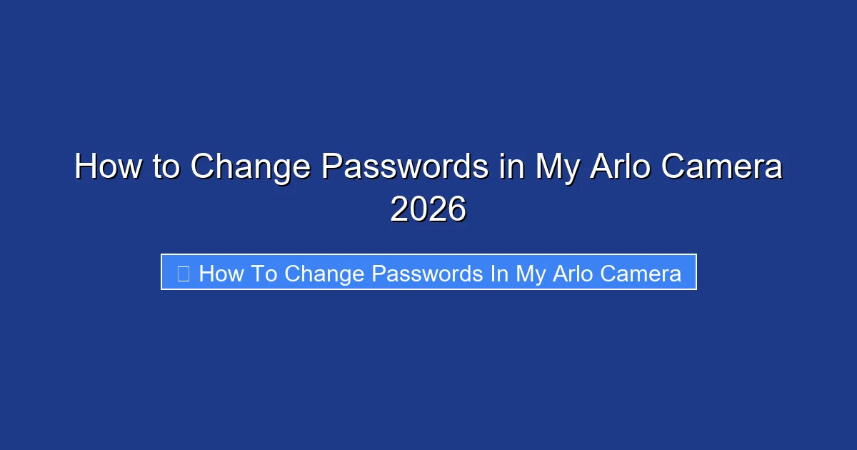 How to Change Passwords in My Arlo Camera 2026