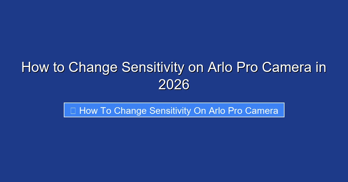 How to Change Sensitivity on Arlo Pro Camera in 2026