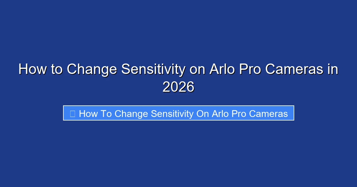 How to Change Sensitivity on Arlo Pro Cameras in 2026