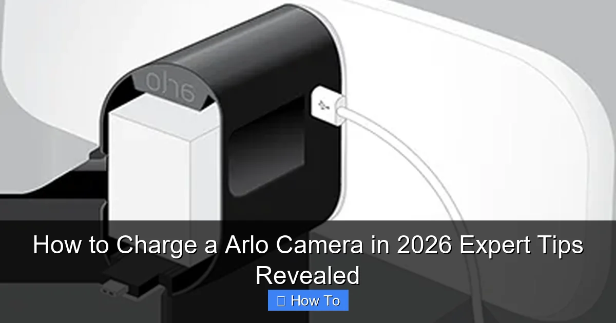How to Charge a Arlo Camera in 2026 Expert Tips Revealed