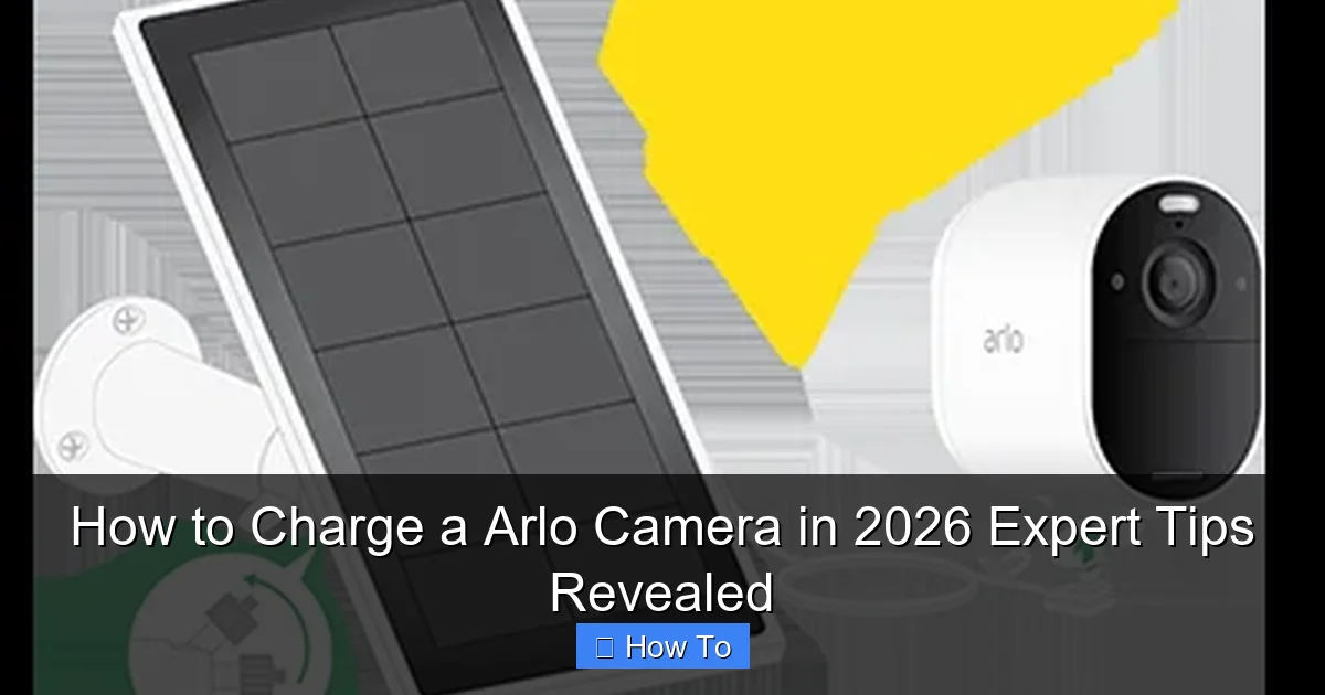 How to Charge a Arlo Camera in 2026 Expert Tips Revealed