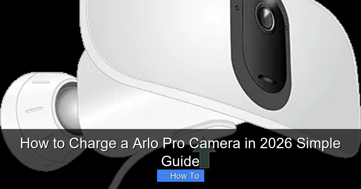 How to Charge a Arlo Pro Camera in 2026 Simple Guide