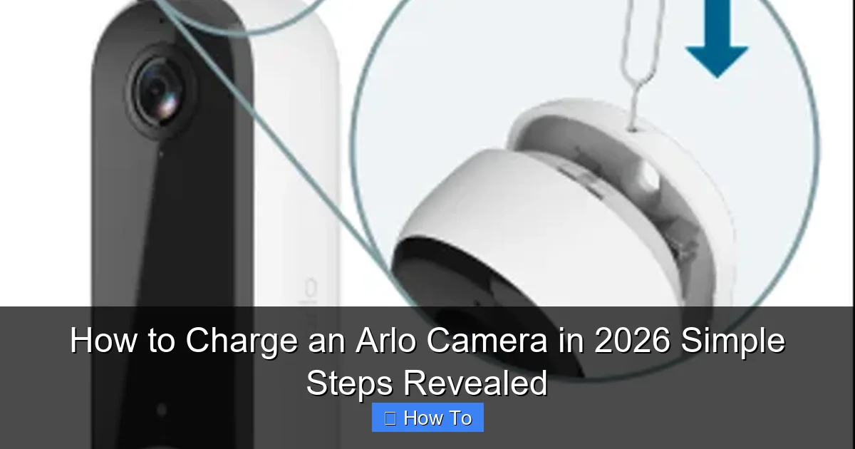 How to Charge an Arlo Camera in 2026 Simple Steps Revealed