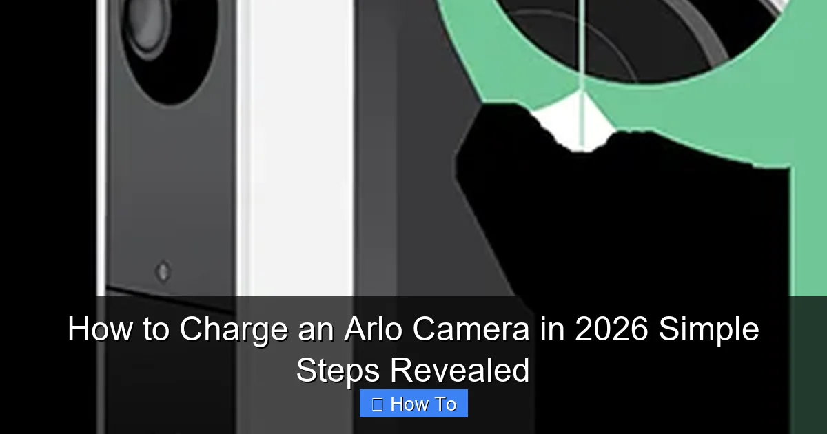 How to Charge an Arlo Camera in 2026 Simple Steps Revealed