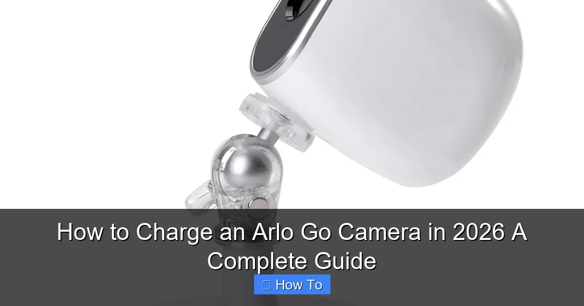 How to Charge an Arlo Go Camera in 2026 A Complete Guide