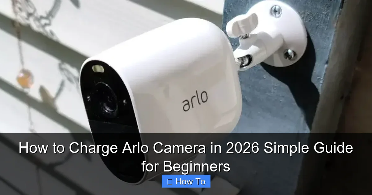 How to Charge Arlo Camera in 2026 Simple Guide for Beginners