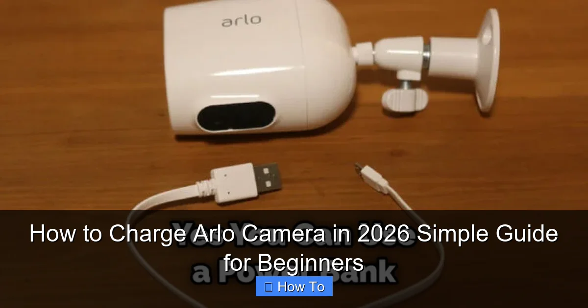 How to Charge Arlo Camera in 2026 Simple Guide for Beginners