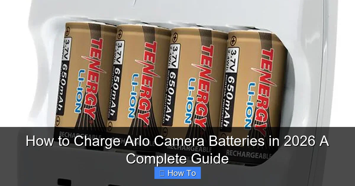 How to Charge Arlo Camera Batteries in 2026 A Complete Guide