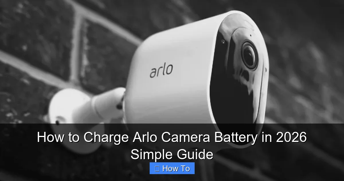 How to Charge Arlo Camera Battery in 2026 Simple Guide