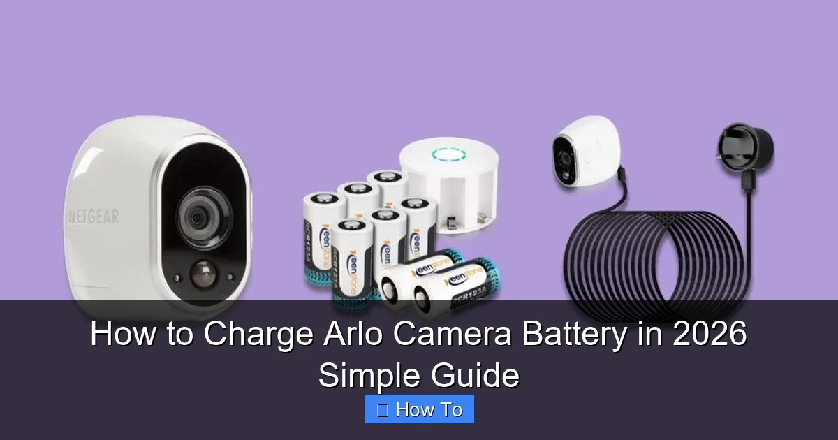 How to Charge Arlo Camera Battery in 2026 Simple Guide