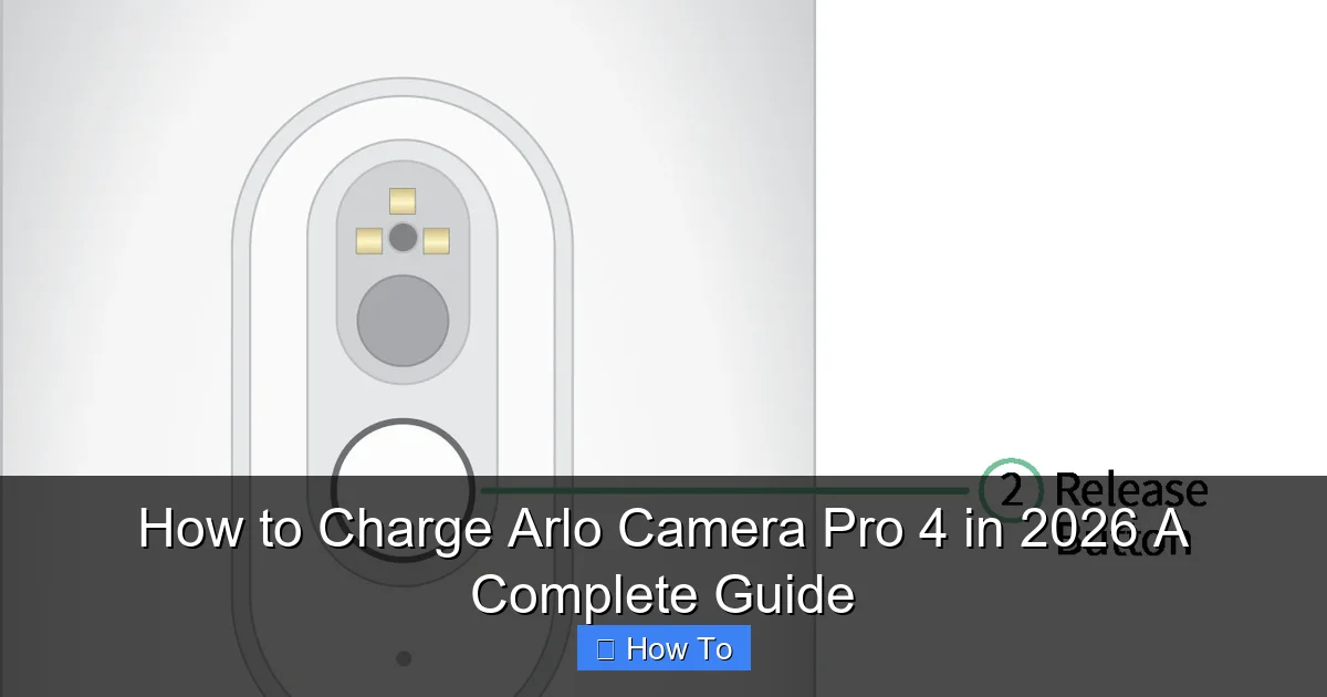 How to Charge Arlo Camera Pro 4 in 2026 A Complete Guide