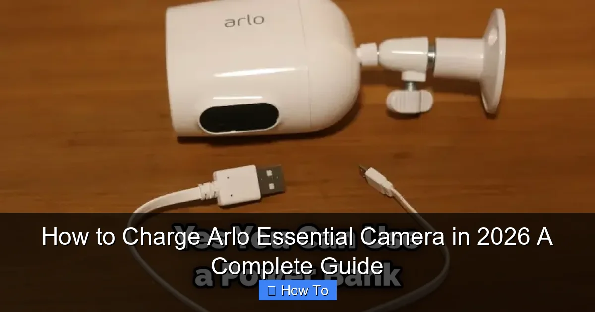 How to Charge Arlo Essential Camera in 2026 A Complete Guide