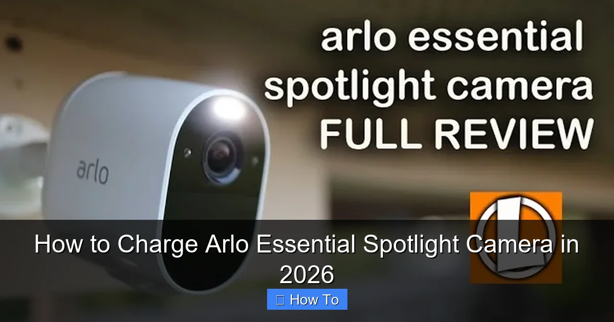 How to Charge Arlo Essential Spotlight Camera in 2026