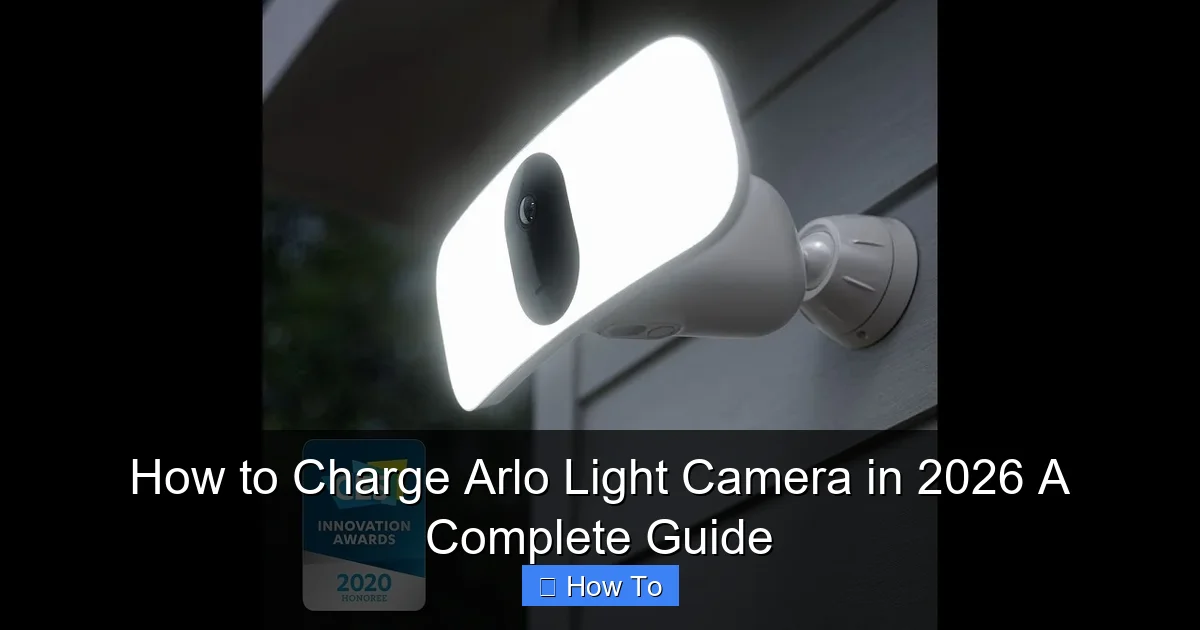 How to Charge Arlo Light Camera in 2026 A Complete Guide