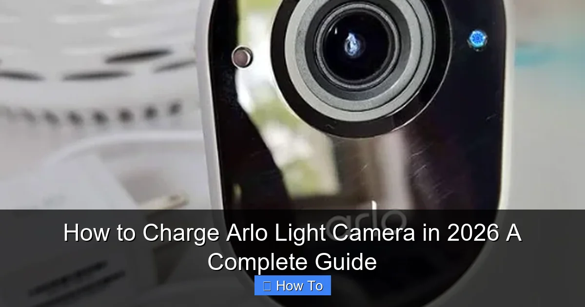 How to Charge Arlo Light Camera in 2026 A Complete Guide