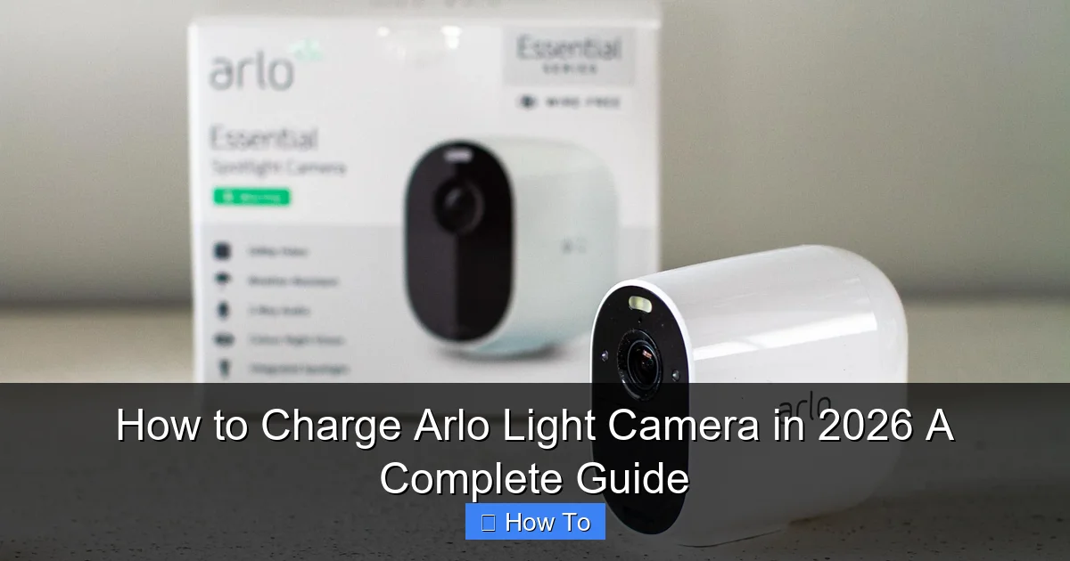 How to Charge Arlo Light Camera in 2026 A Complete Guide