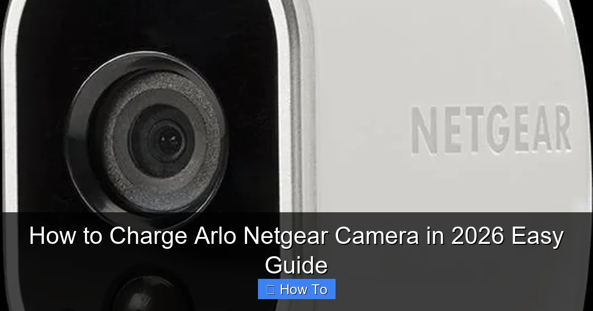 How to Charge Arlo Netgear Camera in 2026 Easy Guide