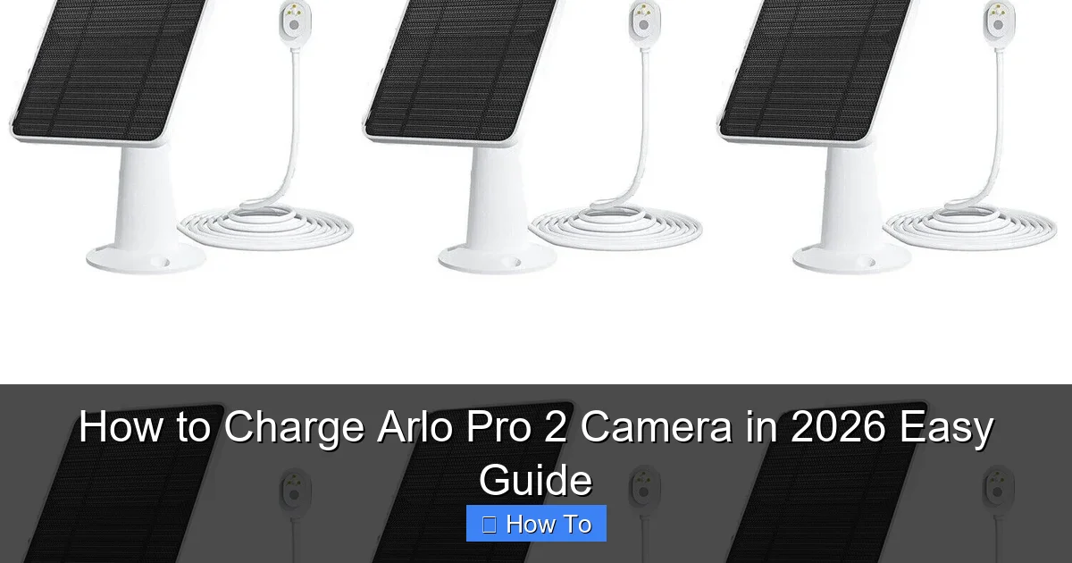 How to Charge Arlo Pro 2 Camera in 2026 Easy Guide