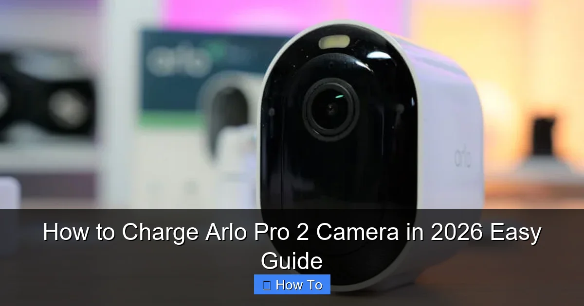 How to Charge Arlo Pro 2 Camera in 2026 Easy Guide