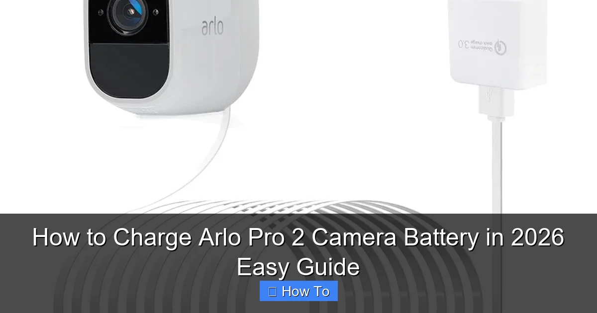 How to Charge Arlo Pro 2 Camera Battery in 2026 Easy Guide