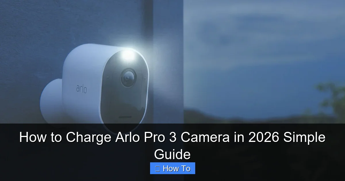 How to Charge Arlo Pro 3 Camera in 2026 Simple Guide