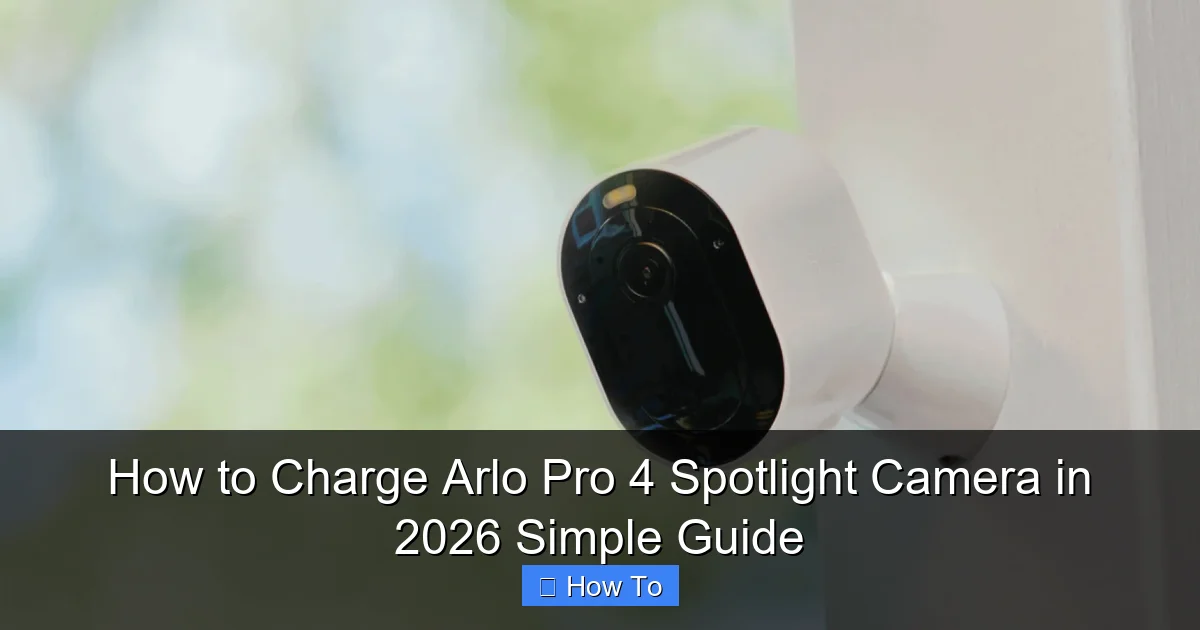 How to Charge Arlo Pro 4 Spotlight Camera in 2026 Simple Guide