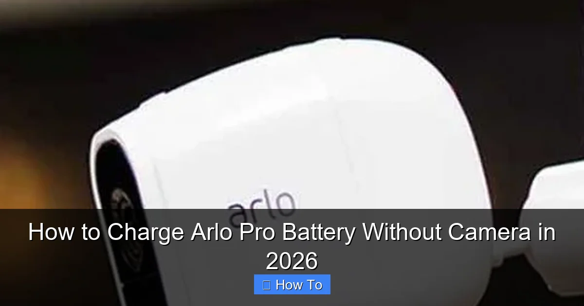 How to Charge Arlo Pro Battery Without Camera in 2026